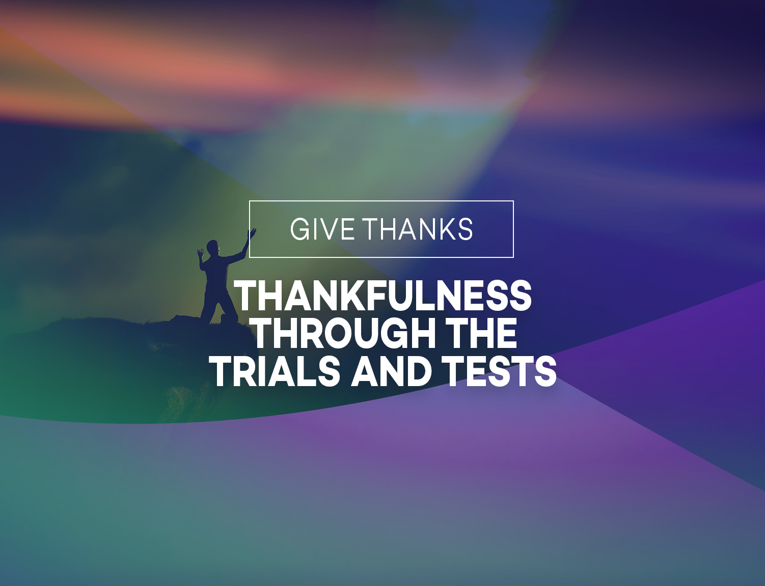 Thanksgiving Through Trials and Tests Kensington Temple